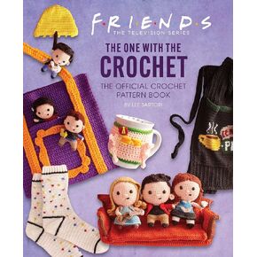 Friends: The One with the Crochet: The Official Crochet Pattern Book
