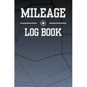 Mileage Log Book: Auto Mileage Tracker for Personal or Business Purposes and Taxes, Suitable for Cars, Trucks and Other Vehicles
