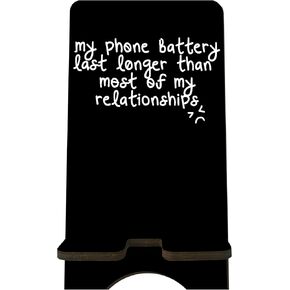 Funny Wooden Phone Stand - My Phone Battery Last Longer Than Most of My Relationships - Black Cellphone Holder, Change Station for Smart Phones, E-Book, Tablets, Home & Office Decorations - A01