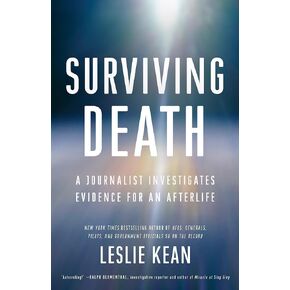 Surviving Death: A Journalist Investigates Evidence for an Afterlife