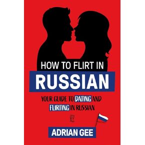 How to Flirt in Russian: Your Guide to Dating and Flirting in Russian