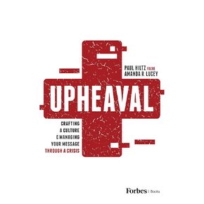Upheaval: Crafting a Culture & Managing Your Message Through a Crisis