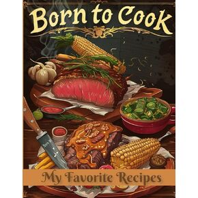 Born to Cook: My Favorite Recipes