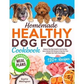 Homemade Healthy Dog Food Cookbook: The Ultimate Vet-Approved, Nutritious Allergy-Friendly Recipes for Dogs of All Breeds | The Complete and Balanced Quick-Easy Slow Cooker Meals for Busy Dog Parents