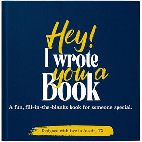 Hey I Wrote You a Book (Hardcover): A Fun Fill-in-the-Blank Book, Personalized Gifts for Him, Husband, Fiance or Boyfriend, Meaningful Gifts for Anniversary, Valentine's Day, Birthday & Christmas