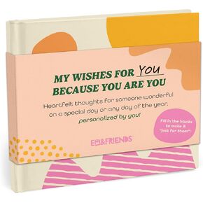 Em & Friends Because You Are You Fill-In Gift Book: A My Wishes for You Fill-In-the-Blank Book (Personalized By You)