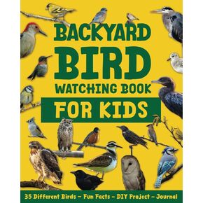 Backyard Bird Watching Book for Kids: Discover 35 Popular Backyard Birds – Includes Birdwatching Guide, QR Codes with Bird Calls, Journal, Interesting Facts, Quiz Fun, and DIY Projects