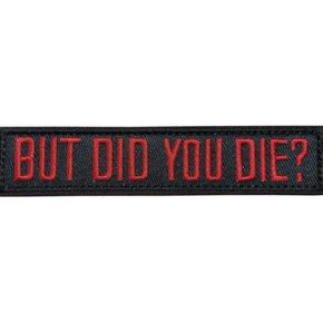 But Did You Die? Funny Embroidered Patch - Removable Hook Fastener for Clothing, Backpacks, Dog Harnesses, Army Vests, Hats & Helmets (Red Text) - 2 Pieces