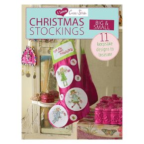 I Love Cross Stitch – Christmas Stockings Big & Small: 11 keepsake designs to treasure