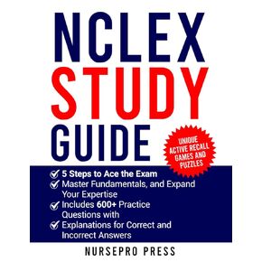Nclex Study Guide: 5 Steps to Ace the Exam, Master Fundamentals and Expand Expertise, Includes 600+ Practice Questions with Explanations for Correct and Incorrect Answers