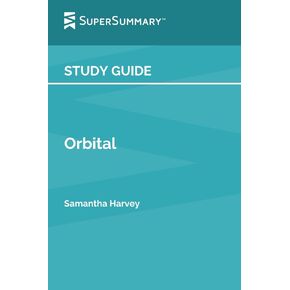 Study Guide: Orbital by Samantha Harvey (SuperSummary)