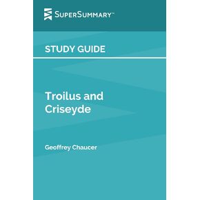 Study Guide: Troilus and Criseyde by Geoffrey Chaucer (SuperSummary)