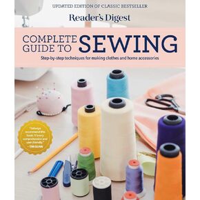 Reader's Digest Complete Guide to Sewing: Step by step techniques for making clothes and home accessories (RD Consumer Reference Series)