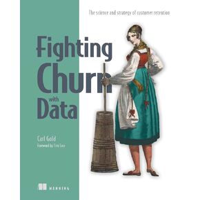 Fighting Churn with Data: The science and strategy of customer retention