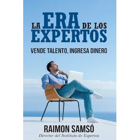 La era de los expertos: Vende talento, ingresa dinero (Libertad Financiera) (Spanish Edition)