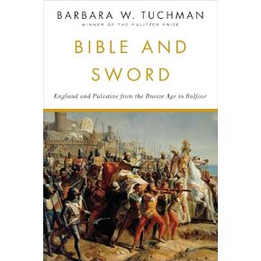Bible and Sword: England and Palestine from the Bronze Age to Balfour