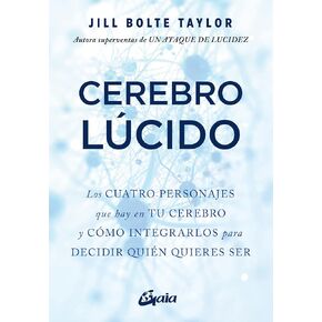Cerebro lúcido: Los cuatro personajes que hay en tu cerebro y cómo integrarlos para decidir quién quieres ser