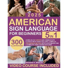 American Sign Language for Beginners: [5 in 1] Learn ASL in 2 Weeks and Communicate Fluently with Those You Love | A Simple & Progressive Method with Clear Images and a Complete Video Course Included
