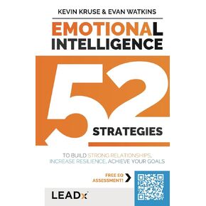 Emotional Intelligence (A LEADx Guide): 52 Strategies to Build Strong Relationships, Increase Resilience, and Achieve Your Goals