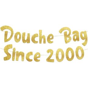 Douche Bag Since 2000 Gold Glitter Banner - 25th Birthday and Anniversary Party Decorations