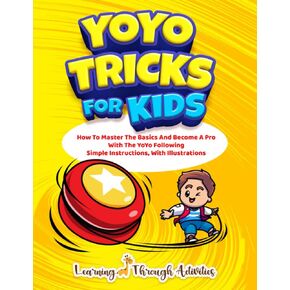 Yoyo Tricks for Kids: كيفية إتقان الأساسيات وتصبح محترفًا مع Yoyo بعد تعليمات بسيطة ، مع الرسوم التوضيحية (الحيل الممتعة)