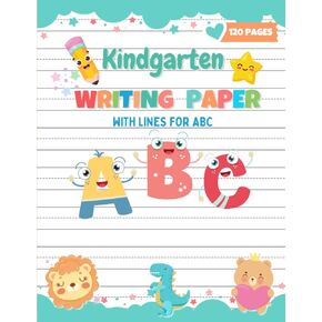 Kindergarten Writing Paper with Lines for ABC Kids: 120 Writing Paper For Kids | Blank Handwriting Practice Paper With Dotted Lines | Large Print 8.5x11 in
