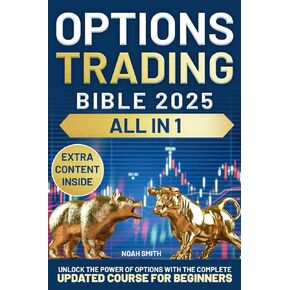 OPTIONS TRADING BIBLE: Unlock The Power of Options with The Complete Updated Course for Beginners | Learn The Best Top-tier Strategies, Maximize Profits & Minimize Risks to Join The Elite Traders