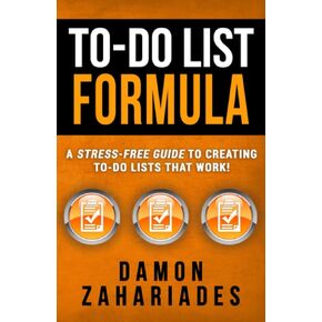 To-Do List Formula: A Stress-Free Guide To Creating To-Do Lists That Work!