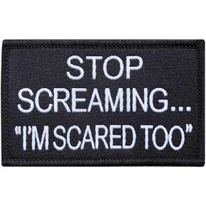 Stop Screaming I am Scared Too Hook & Loop Morale Embroidery Patch Military Tactical Applique Patch for Clothes Jacket Jeans Backpacks