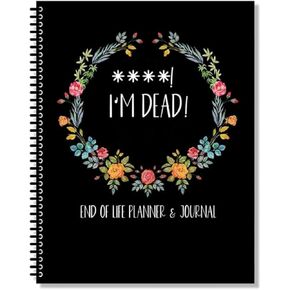 Funny I'M Dead, End of Life Planner, I'M Dead End of Life Planner, Guide Final Wishes Arrangement When I'M Gone Workbook Organizer Notebook for Possessions, Business Affairs and Final Wishes