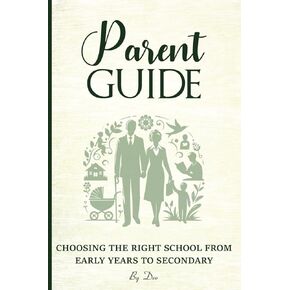 Parent Guide: Early Years to Secondary School – A Comprehensive Approach to School Selection, Curriculum Choices and Future Readiness