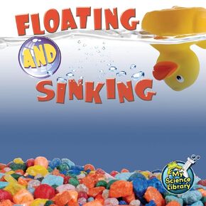 Rourke Educational Media Floating and Sinking—Children’s Science Book About Basic Physics, Grades 1-2 Leveled Readers, My Science Library (24 Pages)