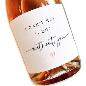 8 Champagne Bottle Label, Premium Textured Stickers, Proposal Idea for Bridesmaids, Maid of Honor & Matron of Honor (I Can't Say I Do Without You, Regular (3x3.75))