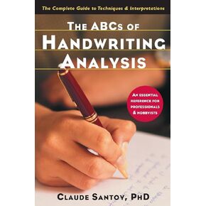 The ABCs of Handwriting Analysis: The Complete Guide to Techniques and Interpretations
