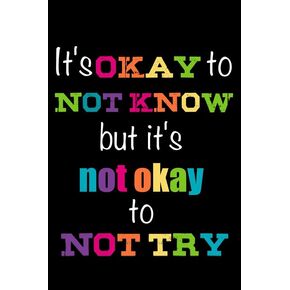 Check6 It's Okay To Not Know But It's Not Okay To Not Try | 12-Inches By 18-Inches Inspirational Motivational Educational Classroom Posters |Great Gift Ideas For Teachers,Grown ups And Kids | P1048