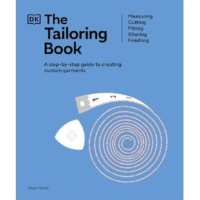 The Tailoring Book: Measuring. Cutting. Fitting. Altering. Finishing