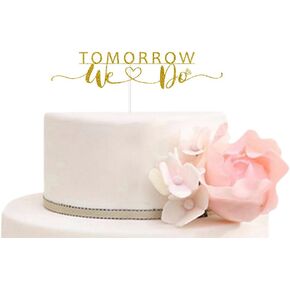 Tomorrow We Do Cake Topper, Bridal Shower/Engagement/Wedding Rehearsal Party Decorations, The Night Before/One Day Away, Gold Glitter