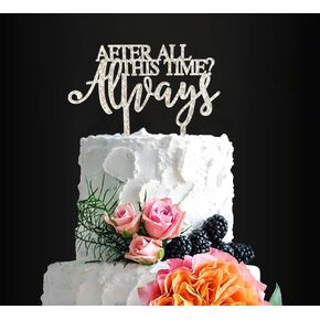 Always Wedding Cake Topper, After All This Time Always Cake Topper, Wedding/Anniversary/Bridal shower/Birthday Cake Topper