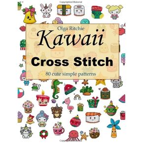 Kawaii Cross Stitch 80 cute simple patterns: Easy Embroidery Patterns (Counted Cross Stitch)