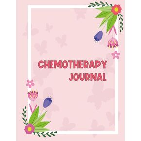 Chemotherapy Journal: Cancer Chemo Logbook, Daily Planner Gift For Chemotherapy Patient