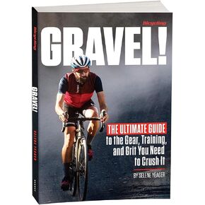 Gravel: The Ultimate Guide to the Gear, Training, and Grit You Need to Crush It