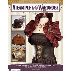 Steampunk Your Wardrobe: Easy Projects to Add Victorian Flair to Everyday Fashions
