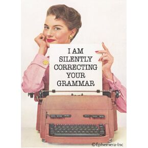 I am silently correcting your grammar
