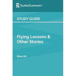 دليل الدراسة: دروس الطيران والقصص الأخرى التي كتبها إلين أوه (Supersummary)