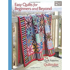 Easy Quilts for Beginners and Beyond: 14 Quilt Patterns from Quiltmaker Magazine