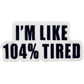 I'm Like 104% Tired Patch Embroidered Biker Applique Iron On Sew On Emblem