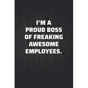 I'm a Proud Boss of Freaking Awesome Employees: College Ruled Notebook | Funny Gift for Coworkers or Colleagues
