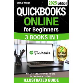 QuickBooks Online for Beginners: The Most Updated Illustrated Guide to QBO. Unlock Practical Tools, Automation Secrets, and Industry-Specific Strategies to Go from Zero to Pro Fast