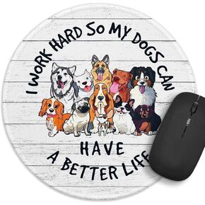 Funny Dog Round Mouse Pad，I Work Hard So My Dog Can Have a Better Life Mouse Pad，8.7 inch Stitched Edge Non-Slip Rubber Base，Home Office Decor Accessories,for Coworker Friend Leader Boss Work Gifts