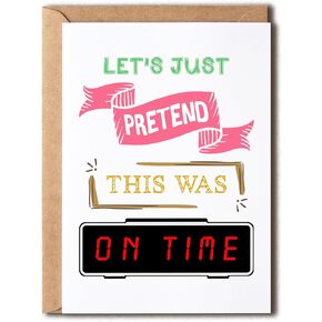 Happy Belated Birthday Card - Belated Birthday Apologies - Let's Just Pretend This Was On Time - Card For Men Women